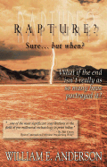 Rapture? Sure... But When?: What If the End Isn't Really as So Many Have Portrayed It?