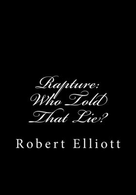 Rapture: Who Told That Lie? - Elliott, Robert