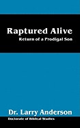 Raptured Alive: Return of a Prodigal Son