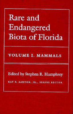 Rare and Endangered Biota of Florida: Vol. I. Mammals - Humphrey, Stephen R (Editor)