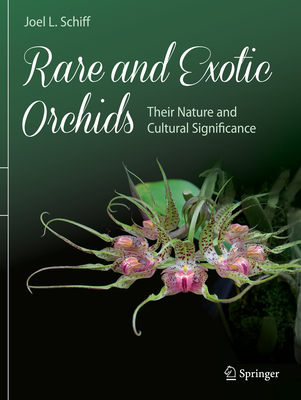 Rare and Exotic Orchids: Their Nature and Cultural Significance - Schiff, Joel L.