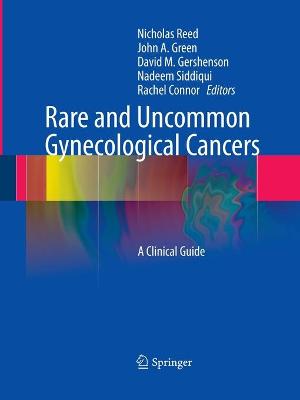 Rare and Uncommon Gynecological Cancers: A Clinical Guide - Reed, Nicholas (Editor), and Green, John Alan (Editor), and Gershenson, David M, MD (Editor)