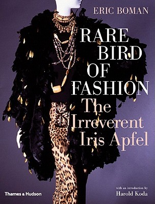 Rare Bird of Fashion: The Irreverent Iris Apfel - Boman, Eric, and Koda, Harold (Introduction by), and Apfel, Iris