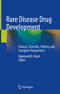 Rare Disease Drug Development: Clinical, Scientific, Patient, and Caregiver Perspectives