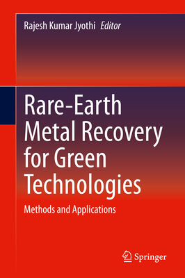 Rare-Earth Metal Recovery for Green Technologies: Methods and Applications - Jyothi, Rajesh Kumar (Editor)