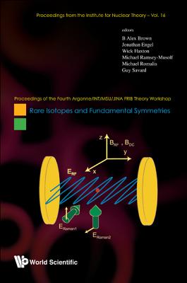 Rare Isotopes and Fundamental Symmetries - Proceedings of the Fourth Argonne/Int/Msu/Jina Frib Theory Workshop - Brown, B Alex (Editor), and Engel, Jonathan (Editor), and Haxton, Wick C (Editor)