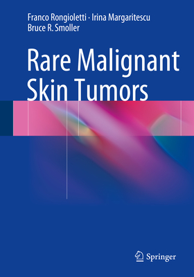 Rare Malignant Skin Tumors - Rongioletti, Franco, and Margaritescu, Irina, and Smoller, Bruce R, MD