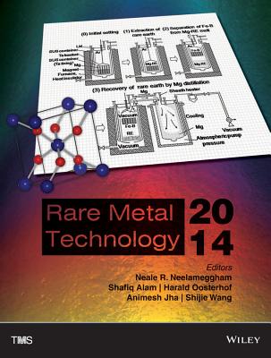 Rare Metal Technology: Proceedings of a Symposium Sponsored by the Minerals, Metals & Materials Society (TMS) Held During TMS2014, 143rd Annual Meeting & Exhibition, February 16-20, 2014, San Diego Convention Center, San Diego, California, USA - Neelameggham, Neale R (Editor), and Alam, Shafiq (Editor), and Oosterhof, Harald (Editor)
