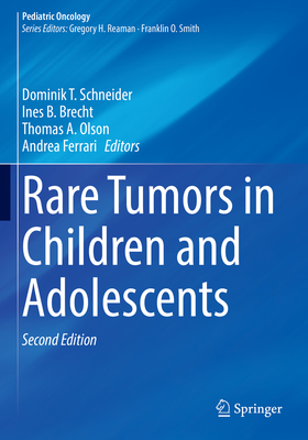 Rare Tumors in Children and Adolescents - Schneider, Dominik T. (Editor), and Brecht, Ines B. (Editor), and Olson, Thomas A. (Editor)