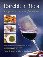 Rarebit and Rioja - Recipes and Wine Tales from Wales
