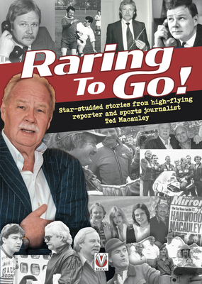 Raring to Go!: Star-Studded Stories from High-Flying Reporter and Sports Journalist Ted Macauley - Macauley, Ted