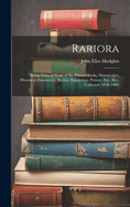 Rariora: Being Notes of Some of the Printed Books, Manuscripts, Historical Documents, Medals, Engravings, Pottery, Etc., Etc., Collected (1858-1900)