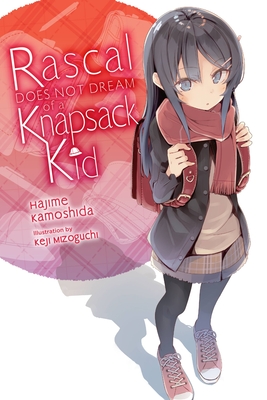 Rascal Does Not Dream of a Knapsack Kid (Light Novel) - Kamoshida, Hajime, and Mizoguchi, Keji, and Cunningham, Andrew (Translated by)