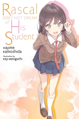 Rascal Does Not Dream of His Student (Light Novel) - Kamoshida, Hajime, and Mizoguchi, Keji, and Cunningham, Andrew (Translated by)