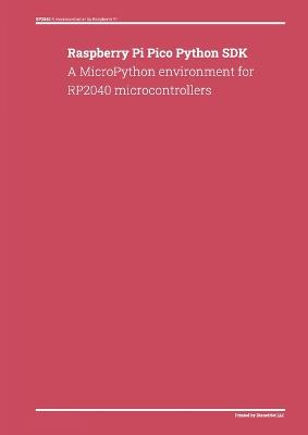 Raspberry Pi Pico Python SDK: A MicroPython environment for RP2040 microcontrollers - Dienst, Donald (Compiled by)