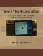 Raspberry Pi Robot with Camera and Sound: For Windows and Debian-Linux Using Python