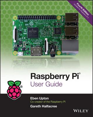 Raspberry Pi User Guide - Upton, Eben, and Halfacree, Gareth