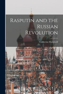 Rasputin and the Russian Revolution - Radziwill, Catherine