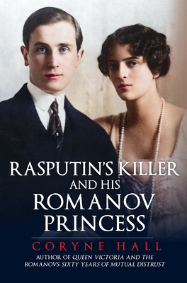 Rasputin's Killer and His Romanov Princess - Hall, Coryne