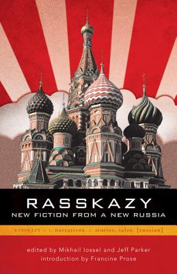 Rasskazy: New Fiction from a New Russia - Lossel, Mikhal (Editor), and Parker, Jeff (Editor), and Prose, Francine (Introduction by)