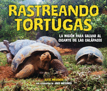 Rastreando Tortugas (Tracking Tortoises): La Misin Para Salvar Al Gigante de Las Galpagos (the Mission to Save a Galpagos Giant)