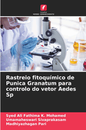 Rastreio fitoqu?mico de Punica Granatum para controlo do vetor Aedes Sp