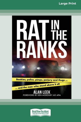 Rat in the Ranks: bookies, police, pimps, perjury and thugs and the man who stood above it all [Large Print 16pt] - Leek, Alan
