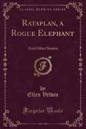 Rataplan, a Rogue Elephant: And Other Stories (Classic Reprint)