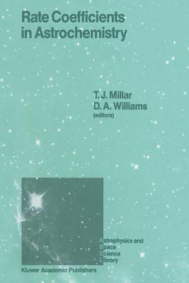 Rate Coefficients in Astrochemistry: Proceedings of a Conference Held at Umis, Manchester, U.K. September 21-24, 1987 - Millar, T J (Editor), and Williams, D a (Editor)