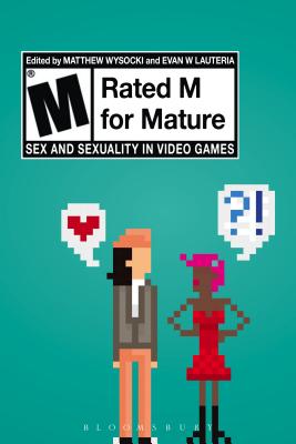 Rated M for Mature: Sex and Sexuality in Video Games - Wysocki, Matthew (Editor), and Lauteria, Evan W (Editor)