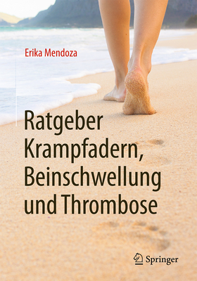 Ratgeber Krampfadern, Beinschwellung Und Thrombose - Mendoza, Erika