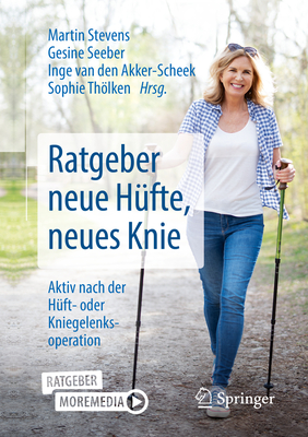 Ratgeber Neue H?fte, Neues Knie: Aktiv Nach Der H?ft- Oder Kniegelenksoperation - Stevens, Martin (Editor), and Seeber, Gesine (Editor), and Van Den Akker-Scheek, Inge (Editor)