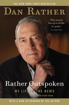 Rather Outspoken: My Life in the News - Rather, Dan, and Diehl, Digby
