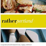 Rather Portland: Eat.Shop.Explore > Discover Local Gems - Wellman, Kaie (Photographer), and Hart, Jon (Photographer), and Davis, Camas (Photographer)