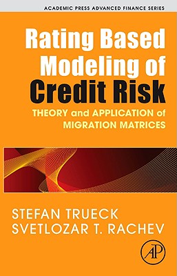 Rating Based Modeling of Credit Risk: Theory and Application of Migration Matrices - Trueck, Stefan, and Rachev, Svetlozar T