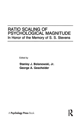 Ratio Scaling of Psychological Magnitude: In Honor of the Memory of S.s. Stevens - Bolanowski, Stanley J, Jr. (Editor), and Gescheider, George A (Editor)