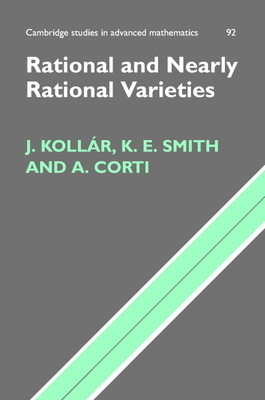 Rational and Nearly Rational Varieties - Kollr, Jnos, and Smith, Karen E., and Corti, Alessio