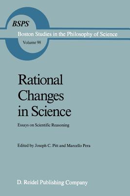 Rational Changes in Science: Essays on Scientific Reasoning - Pitt, Joseph C (Editor), and Pera, Marcello (Editor)