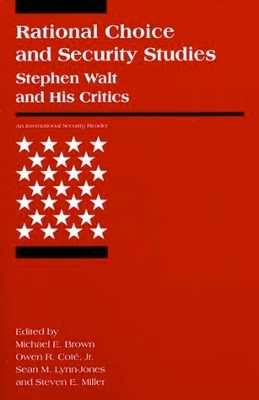 Rational Choice and Security Studies: Stephen Walt and His Critics - Brown, Michael E (Editor), and Jr, Owen R Cot (Editor), and Lynn-Jones, Sean M (Editor)