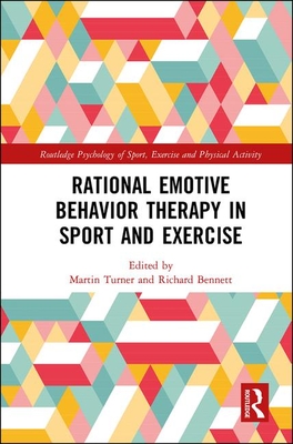 Rational Emotive Behavior Therapy in Sport and Exercise - Turner, Martin (Editor), and Bennett, Richard (Editor)