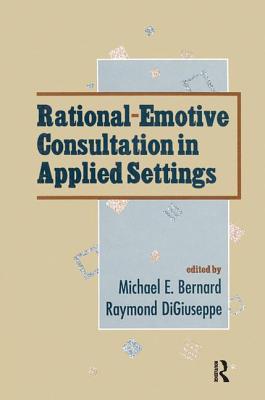 Rational-emotive Consultation in Applied Settings - DiGiuseppe, Raymond (Editor), and Bernard, Michael L. (Editor)