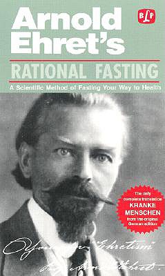 Rational Fasting: A Scientific Method of Fasting Your Way to Health - Ehret, Arnold (Foreword by), and Lust, Benedict (Translated by), and Lust, John, Dr. (Editor)