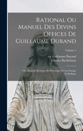 Rational ou manuel des divins offices de Guillaume Durand: Ou, Raisons mystiques et historique de la liturgie catholique; Volume 1