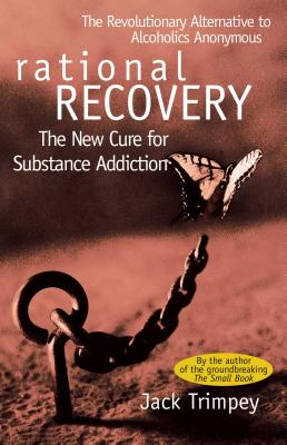 Rational Recovery: The New Cure for Substance Addiction - Trimpey, Jack, L.C.S.W.