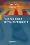 Rationale-Based Software Engineering - Burge, Janet E, and Carroll, John M, and McCall, Raymond