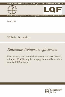 Rationale Divinorum Officiorum: Ubersetzung Und Verzeichnisse Von Herbert Douteil, Mit Einer Einfuhrung Herausgegeben Und Bearbeitet Von Rudolf Suntrup - Durandus, Wilhelm, and Suntrup, Rudolf (Editor)