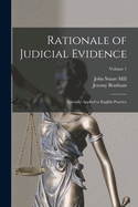 Rationale of Judicial Evidence: Specially Applied to English Practice; Volume 1