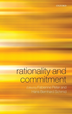 Rationality & Commitment C - Peter, Fabienne (Editor), and Schmid, Hans Bernhard (Editor)