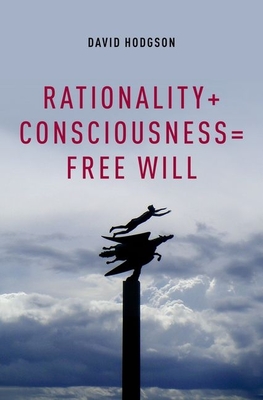 Rationality + Consciousness = Free Will - Hodgson, David