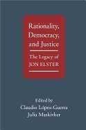 Rationality, Democracy, and Justice: The Legacy of Jon Elster